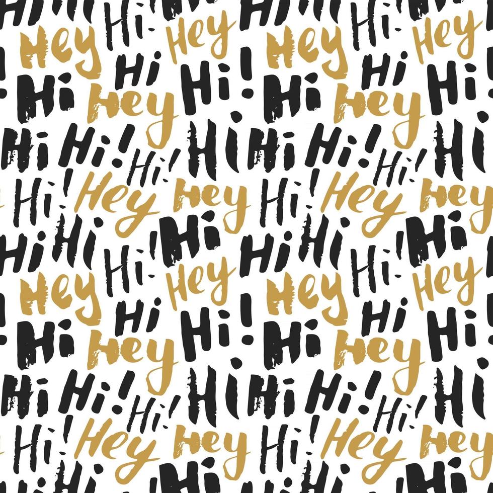 Hi and hey lettering sign seamless pattern. Hand drawn sketched grunge greeting words, grunge textured retro badge, Vintage typography design print, vector illustration