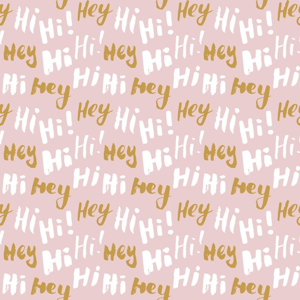 Hi and hey lettering sign seamless pattern. Hand drawn sketched grunge greeting words, grunge textured retro badge, Vintage typography design print, vector illustration
