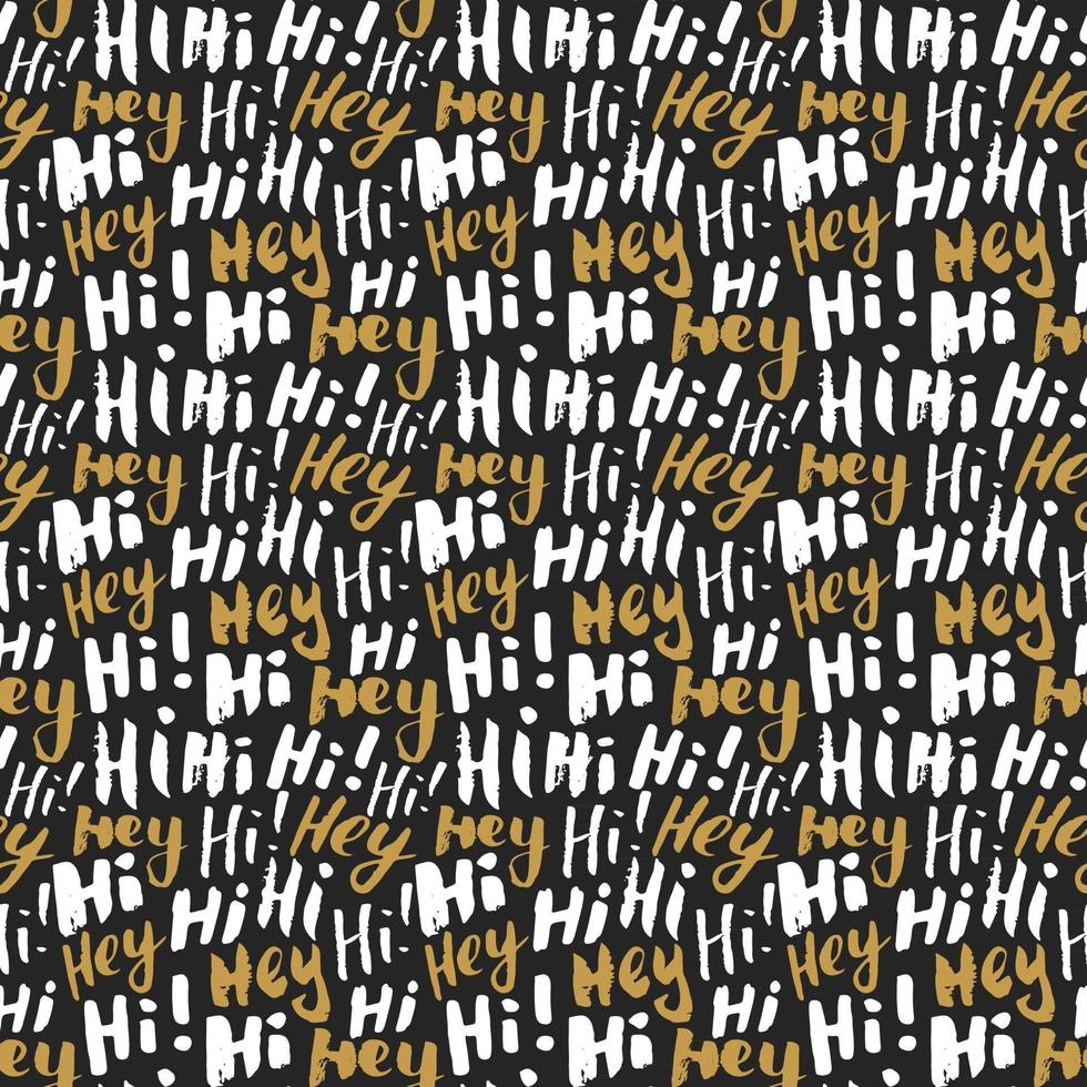 Hi and hey lettering sign seamless pattern. Hand drawn sketched grunge greeting words, grunge textured retro badge, Vintage typography design print, vector illustration