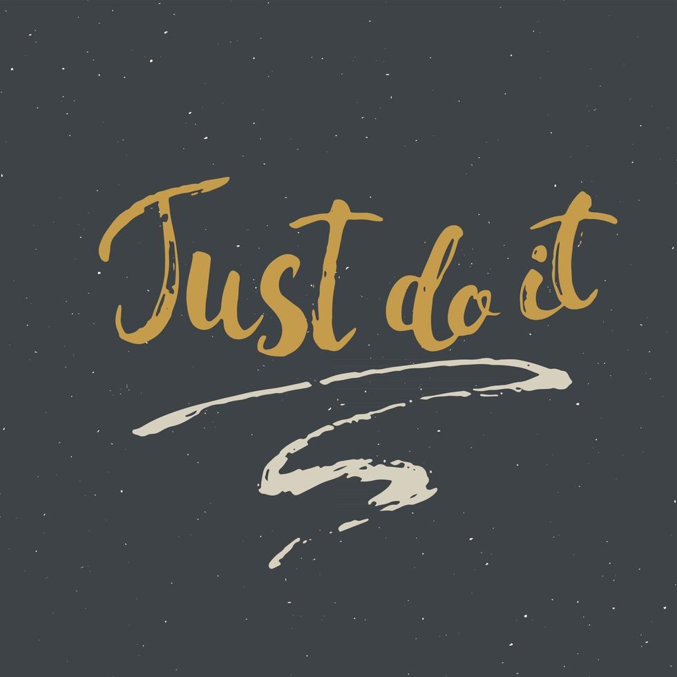 Just do it lettering handwritten sign, Hand drawn grunge calligraphic text. Vector illustration