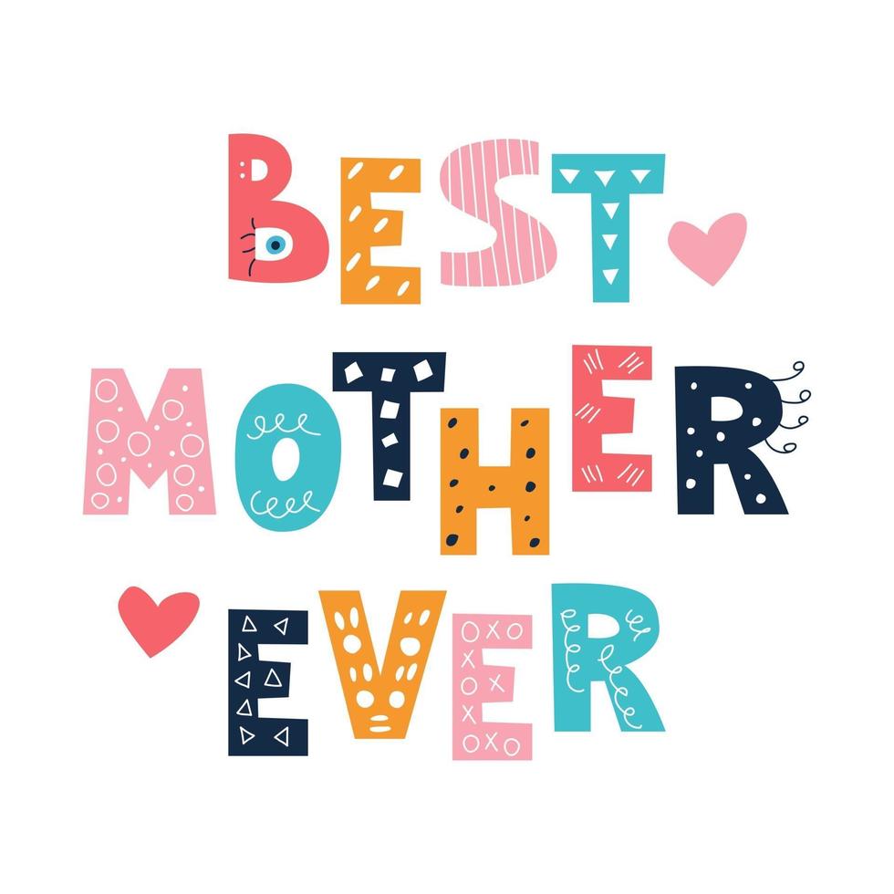 Colorful bright inscription, Best Mother ever in the style of a doodle on a white background. Vector image. Decor for children's posters, postcards, clothing and interior