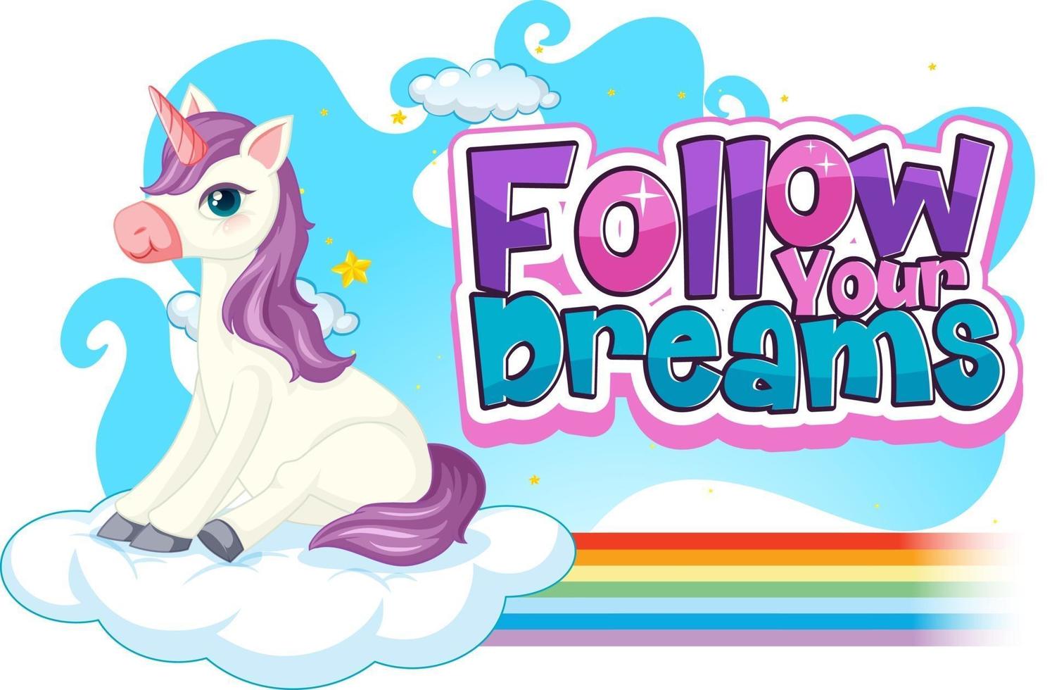 Unicorn cartoon character with Follow Your Dreams font banner vector