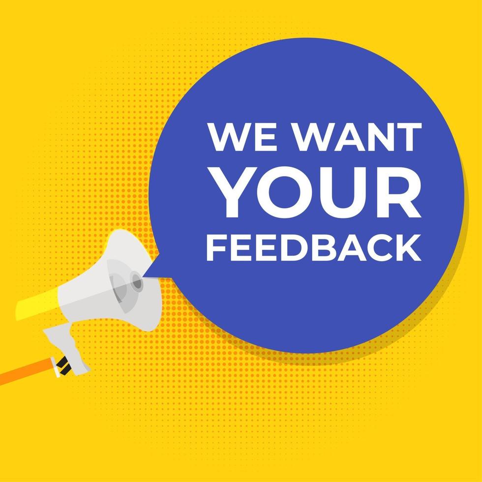 We Want Your Feedback Background. Hand with Megaphone and Speech Bubble Vector Illustration