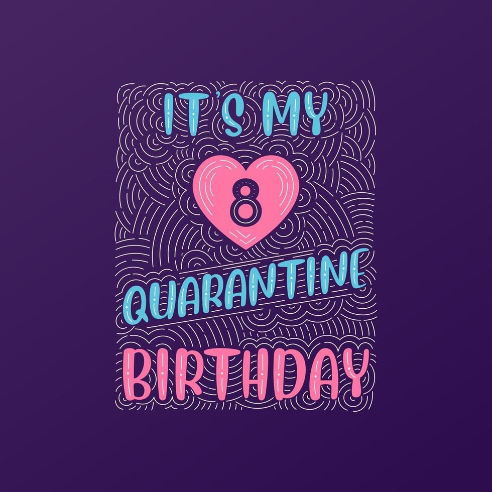 It's my 8 Quarantine birthday. 8 years birthday celebration in Quarantine. vector