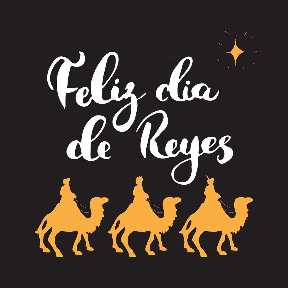 Feliz Dia de Reyes, Happy Day of kings, Calligraphic Lettering. Typographic Greetings Design. Calligraphy Lettering for Holiday Greeting. Hand Drawn Lettering Text Vector illustration