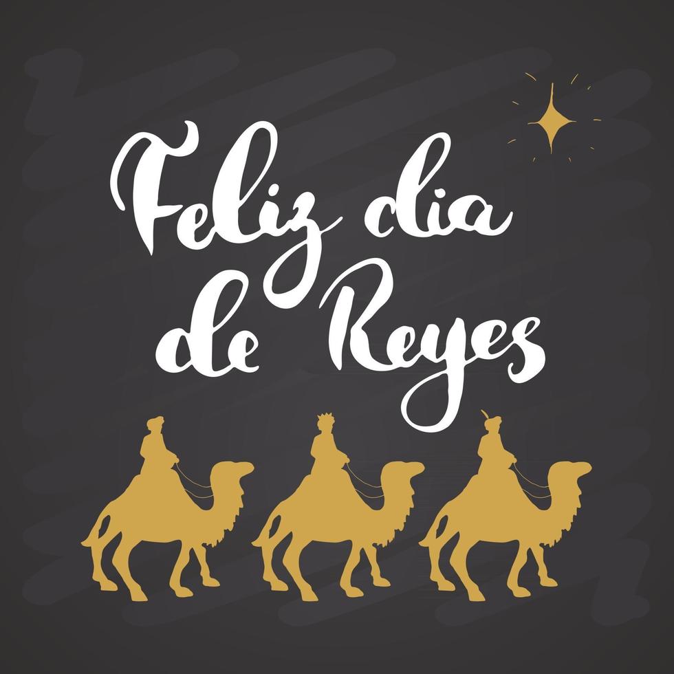 Feliz Dia de Reyes, Happy Day of kings, Calligraphic Lettering. Typographic Greetings Design. Calligraphy Lettering for Holiday Greeting. Hand Drawn Lettering Text Vector illustration