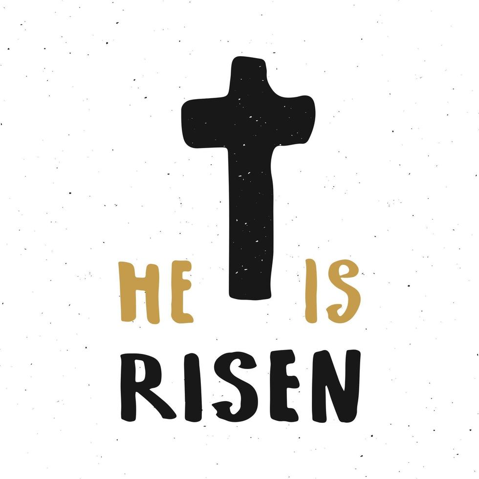 He is risen, lettering religious sign with crucifix symbol. Hand drawn Christian cross, grunge textured retro badge, Vintage label, typography design print, vector illustration