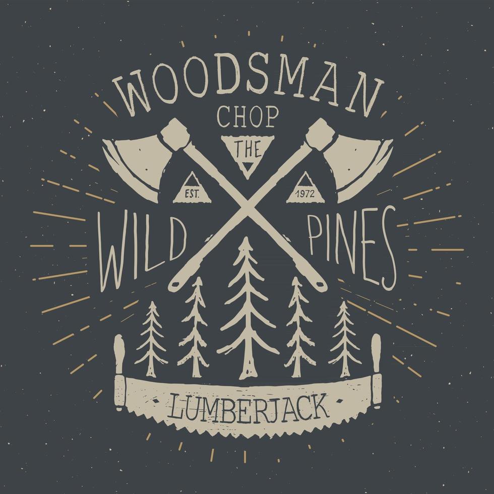 Lumberjack at work Vintage label, Hand drawn sketch, grunge textured retro badge, typography design t-shirt print, vector illustration