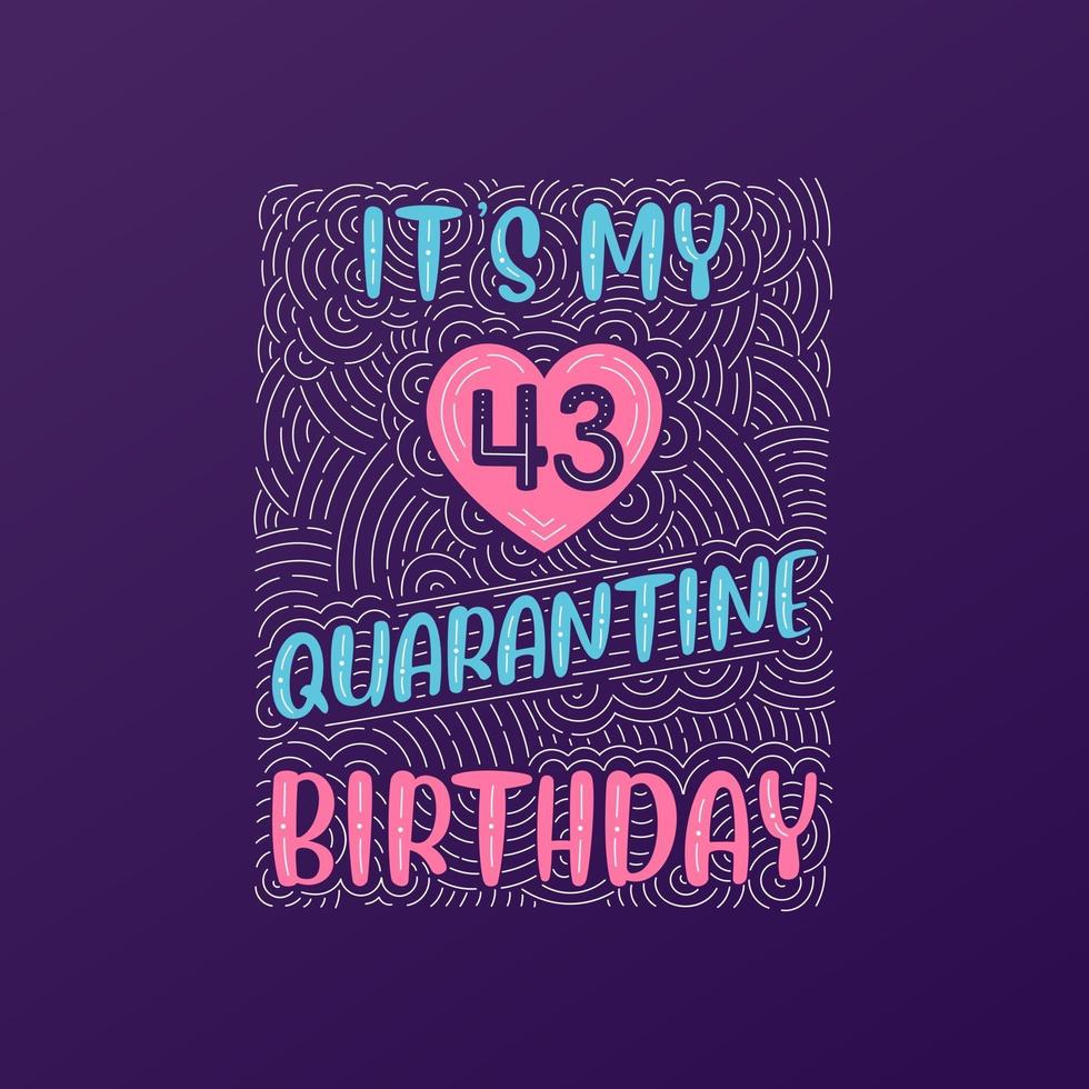 It's my 43 Quarantine birthday. 43 years birthday celebration in Quarantine. vector