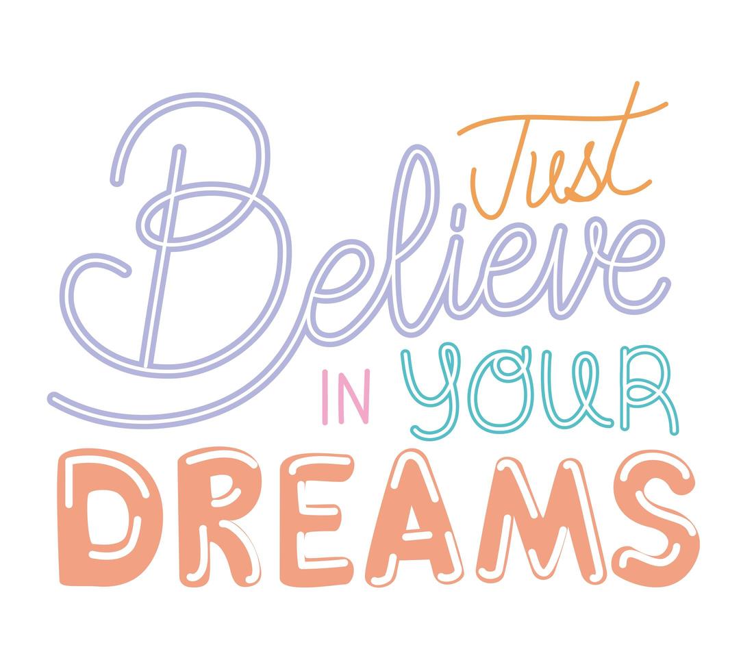 just believe in your dreams lettering on white background vector illustration design