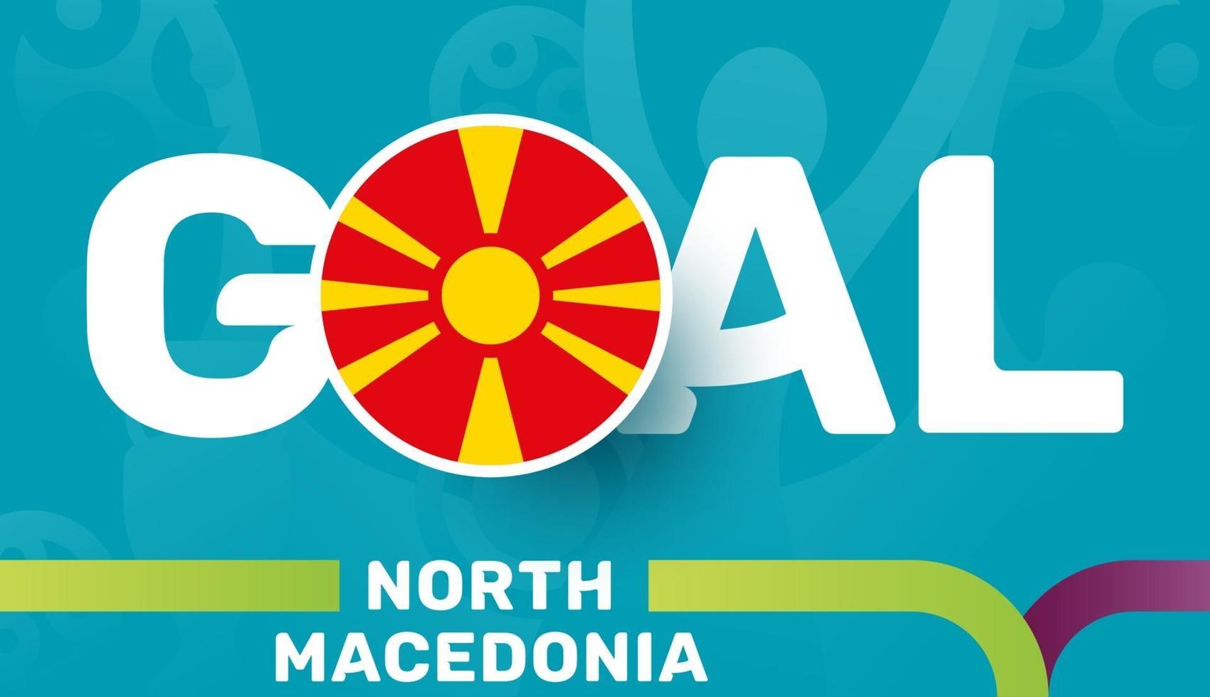 north macedonia flag and Slogan goal on european 2020 football background. soccer tournamet Vector illustration