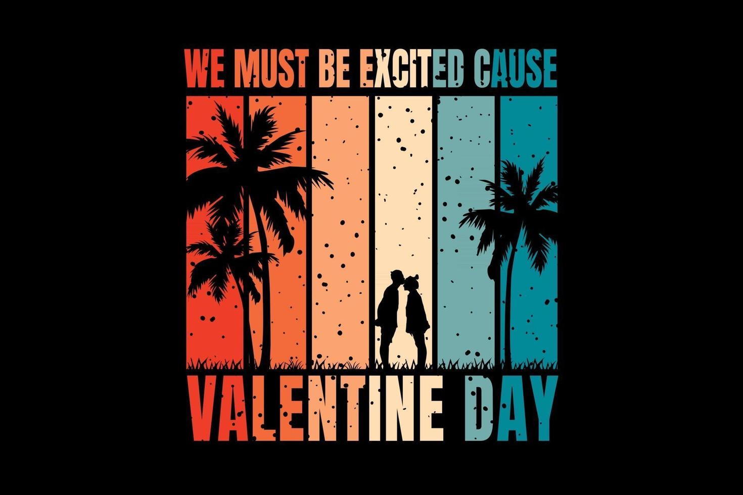 T-shirt romantic couple in beach title we must excited cause valentine day vector