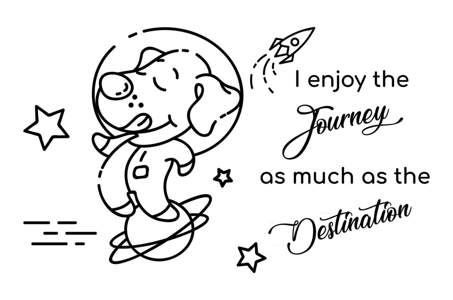 Dog astronaut cartoon linear vector character. I enjoy journey as much as destination. Cute animal with lettering. Kids coloring book illustration and funny phrase. Childish printable card template