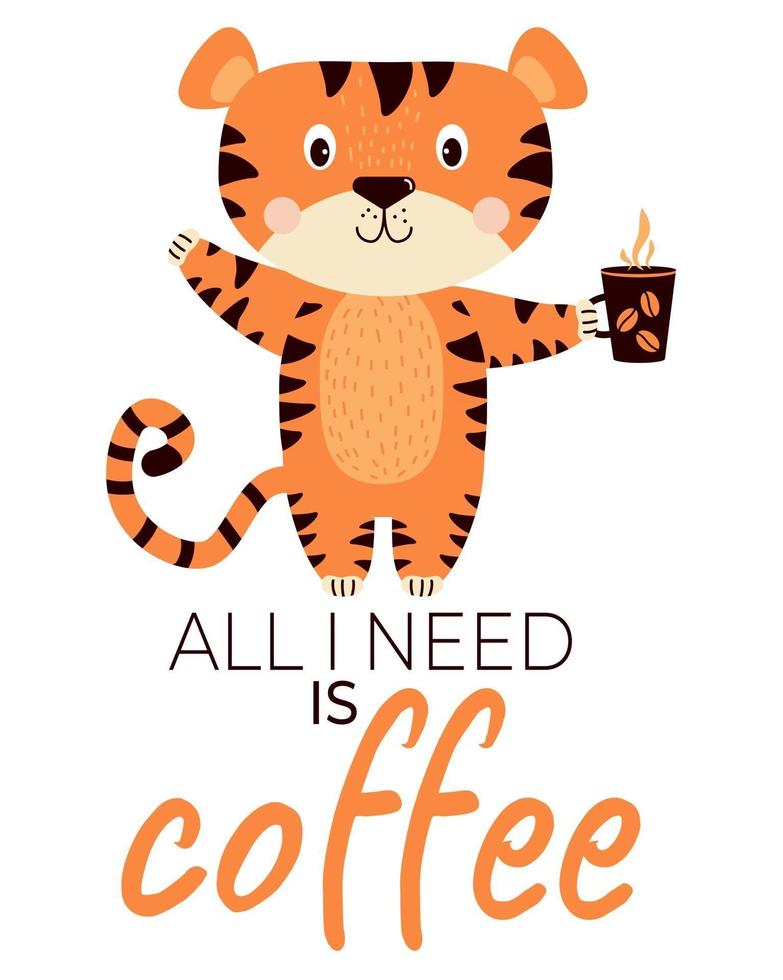 Joyful, happy, satisfied tiger with a cup of coffee. All I need is coffee - text. Vector illustration. concept - Cute striped animal - character for design, print, decor, cards and banners