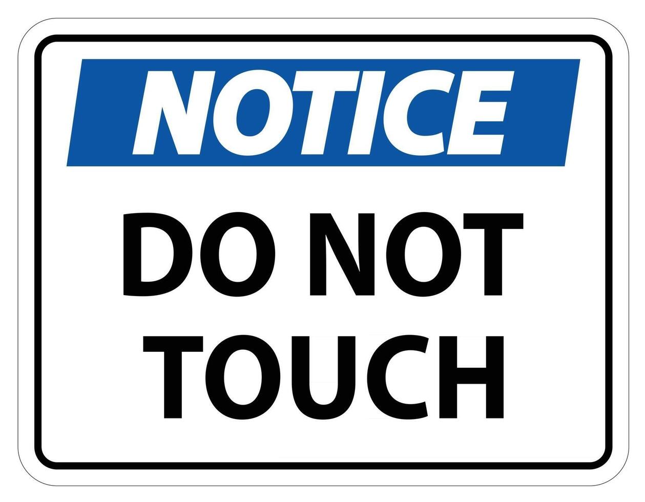 Notice sign do not touch and please do not touch vector