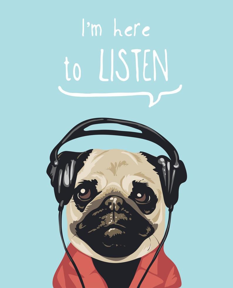 I'm here to listen slogan with cartoon pug dog and headphone illustration vector