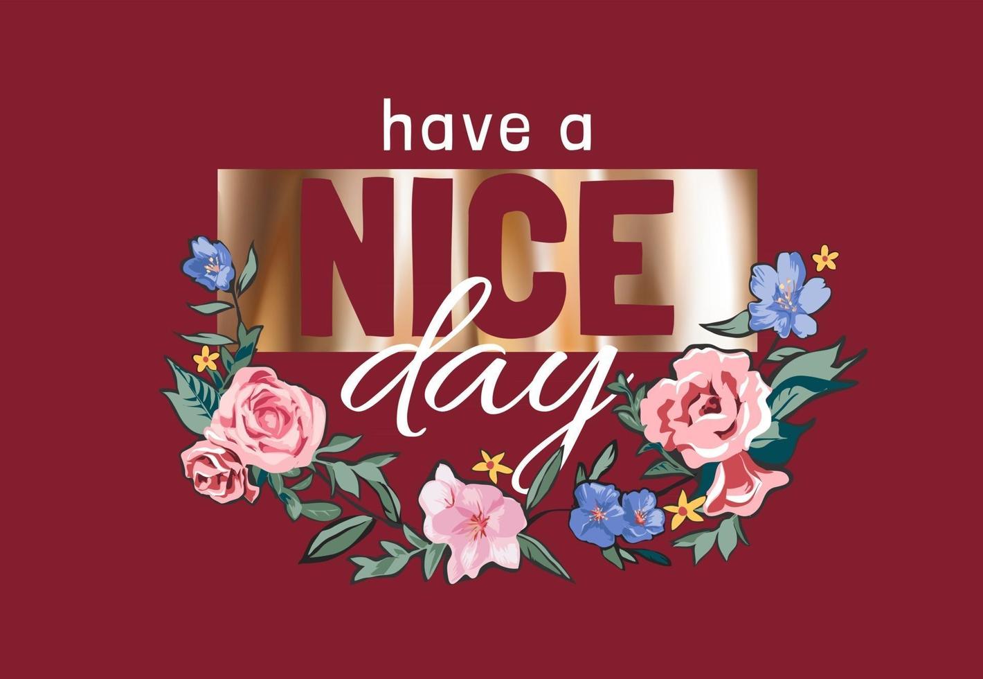 have a nice day slogan on gold foil print and colorful flowers illustration vector