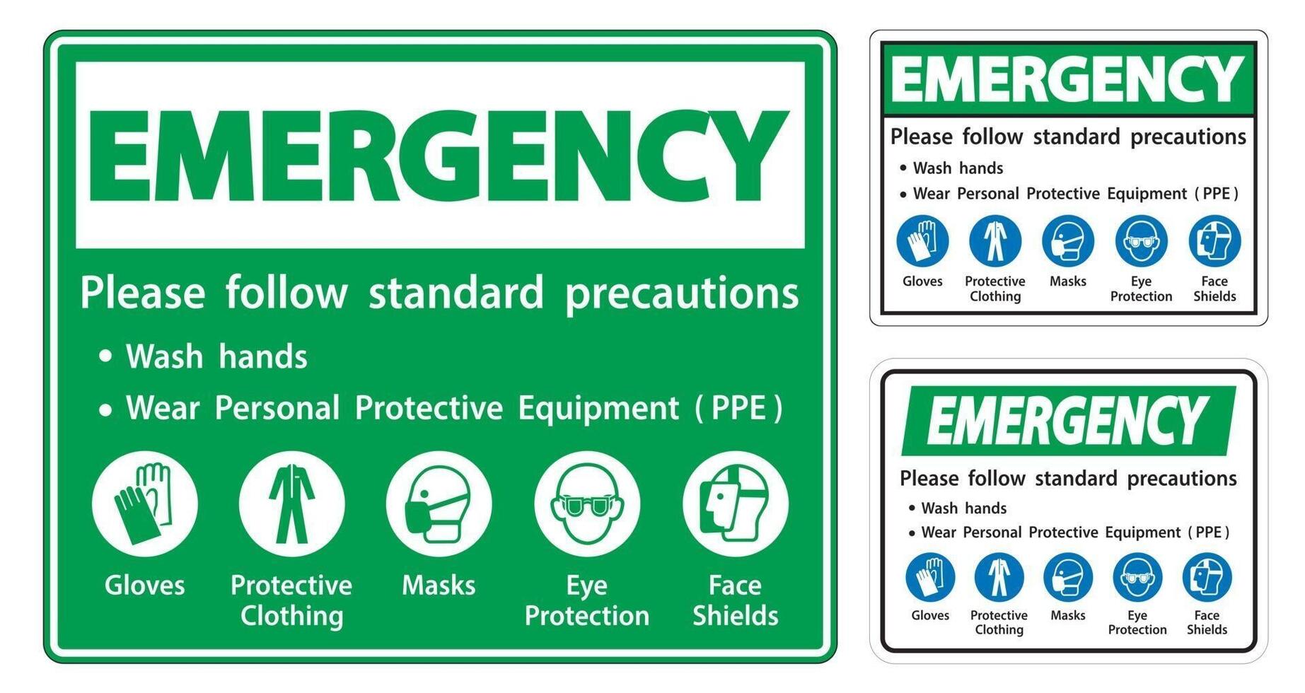 Emergency Please follow standard precautions ,Wash hands,Wear Personal Protective Equipment PPE,Gloves Protective Clothing Masks Eye Protection Face Shield vector