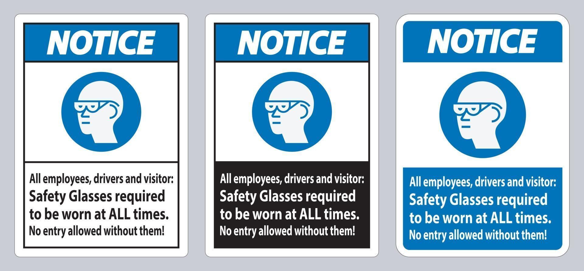 Notice Sign All Employees, Drivers And Visitors,Safety Glasses Required To Be Worn At All Times vector