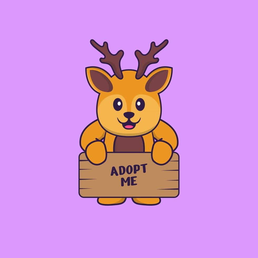 Cute deer holding a poster Adopt me. Animal cartoon concept isolated. Can used for t-shirt, greeting card, invitation card or mascot. Flat Cartoon Style vector