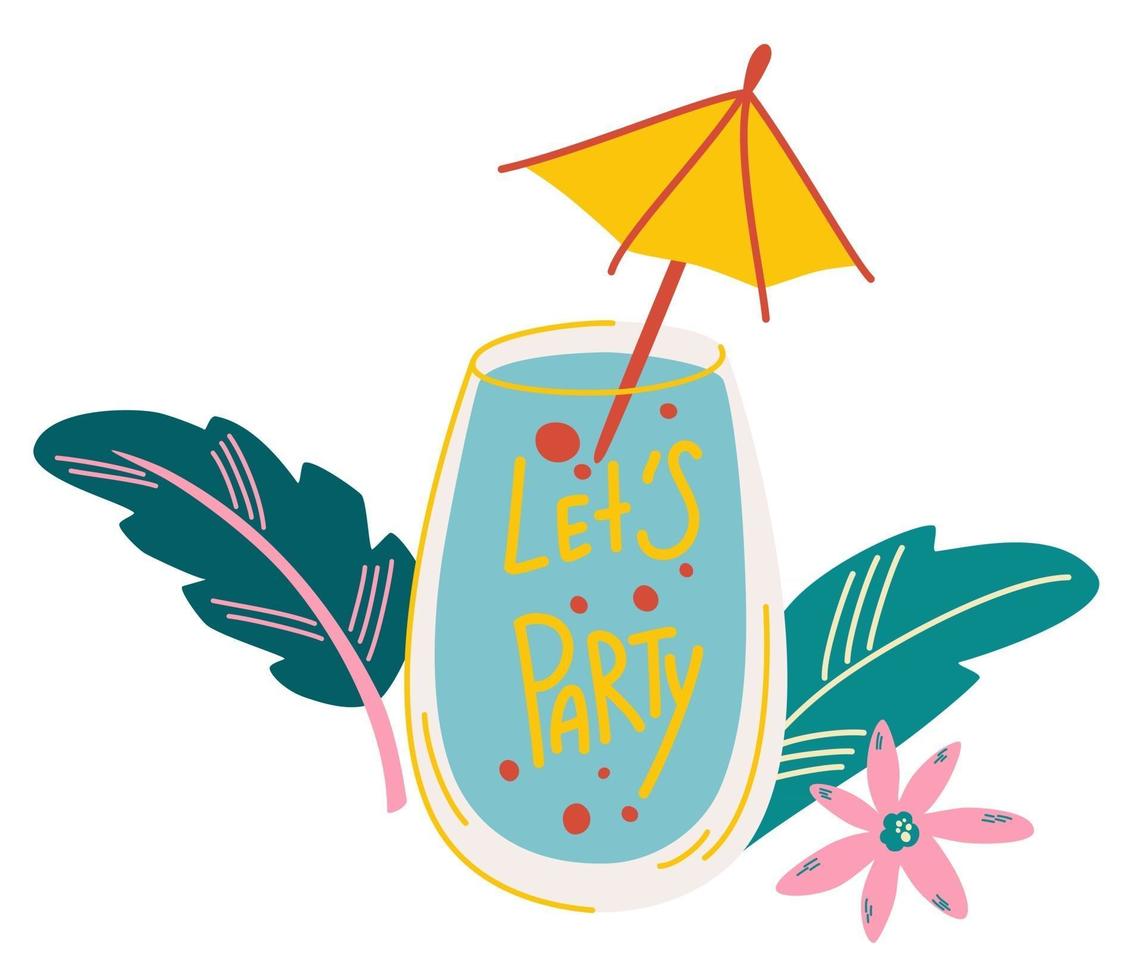 Cocktail. Summer refreshing drink with an umbrella and tropical leaves. Alcoholic and soft drink, cocktail with lettering quote. Summer holiday and beach party concept. Vector cartoon illustration.