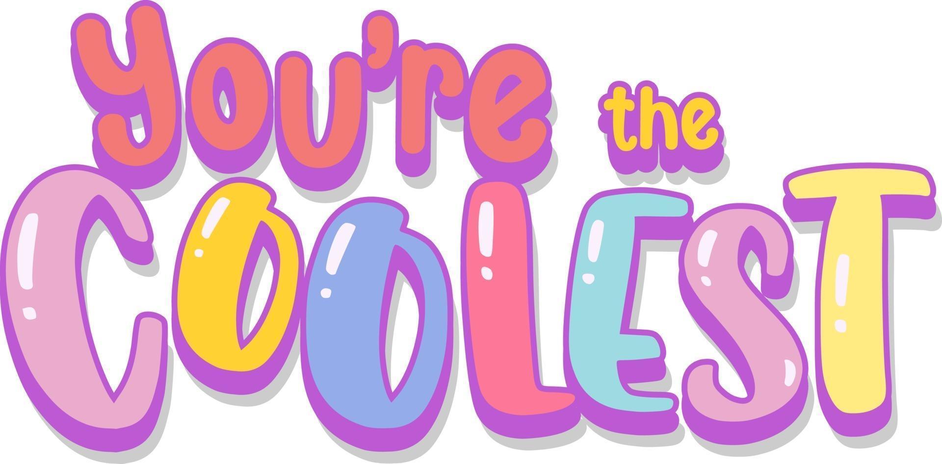 You are the coolest font cartoon text vector