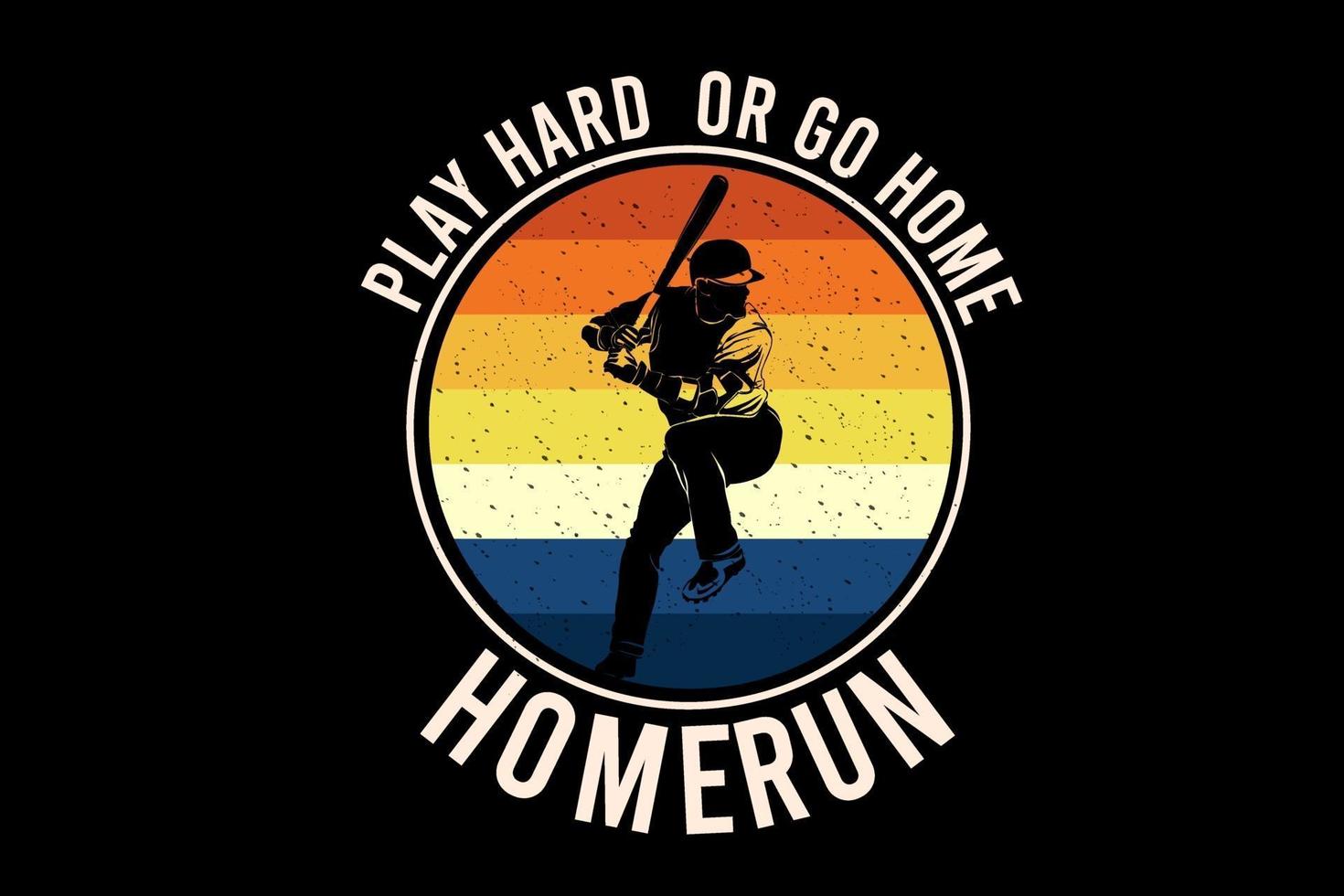 play hard or go home ,home run  silhouette design vector