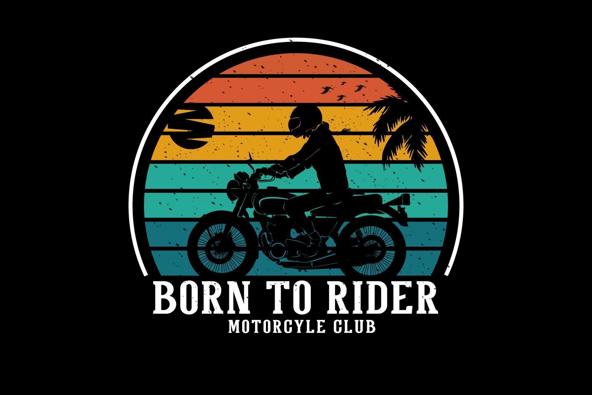 born to rider motorcycle  club design silhouette retro 