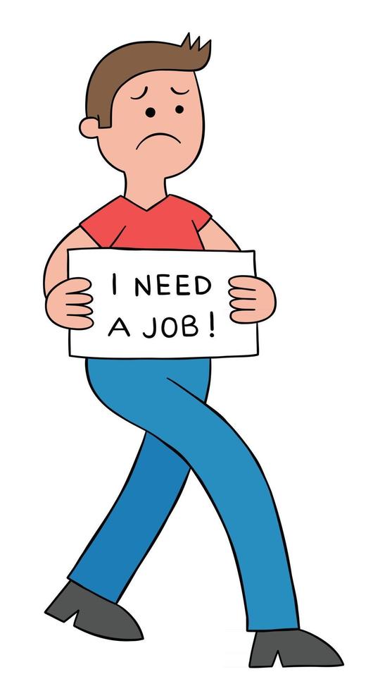 Cartoon man is sad and unemployed, walking with the sign I need a job vector