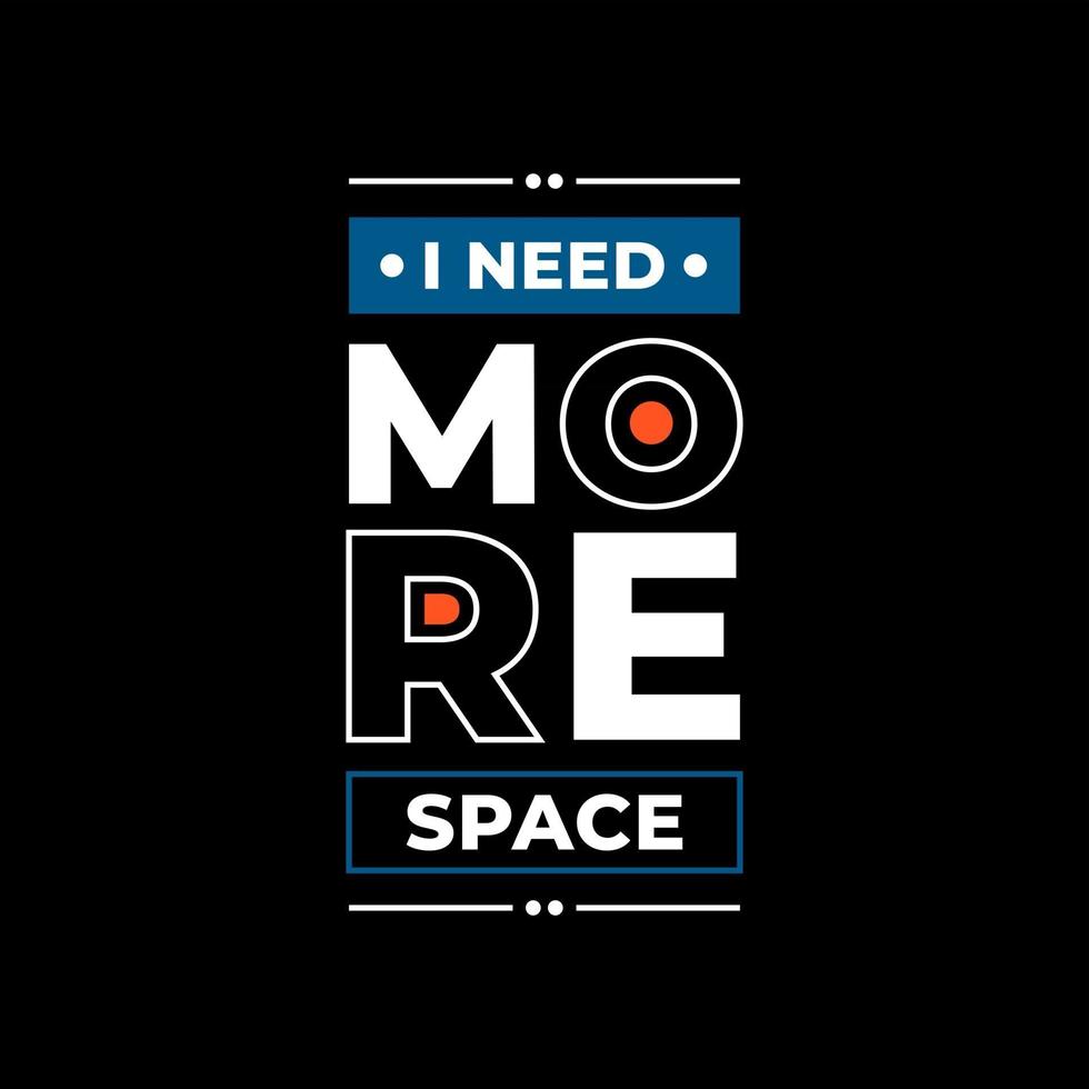 I need more space modern typography quotes t shirt design vector