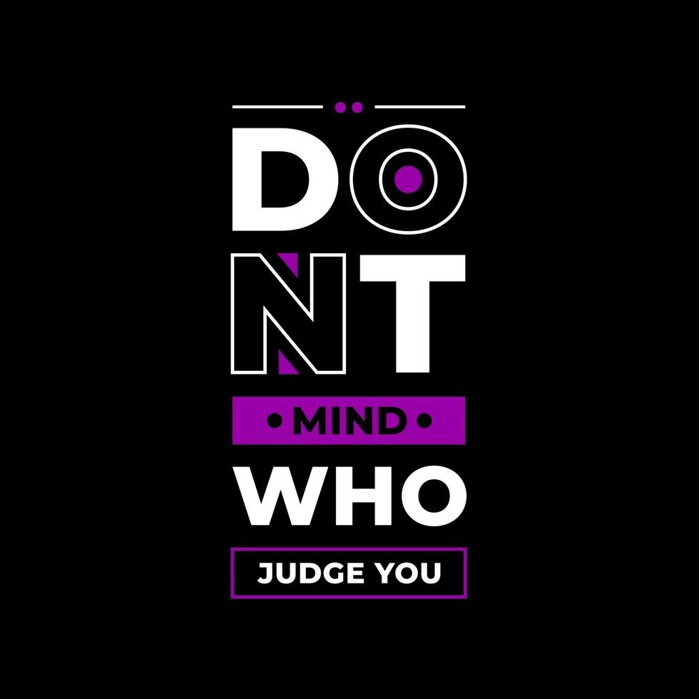 Dont mind who judge you modern typography quotes t shirt design vector