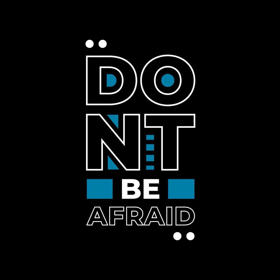 Dont be afraid modern typography quotes t shirt design vector