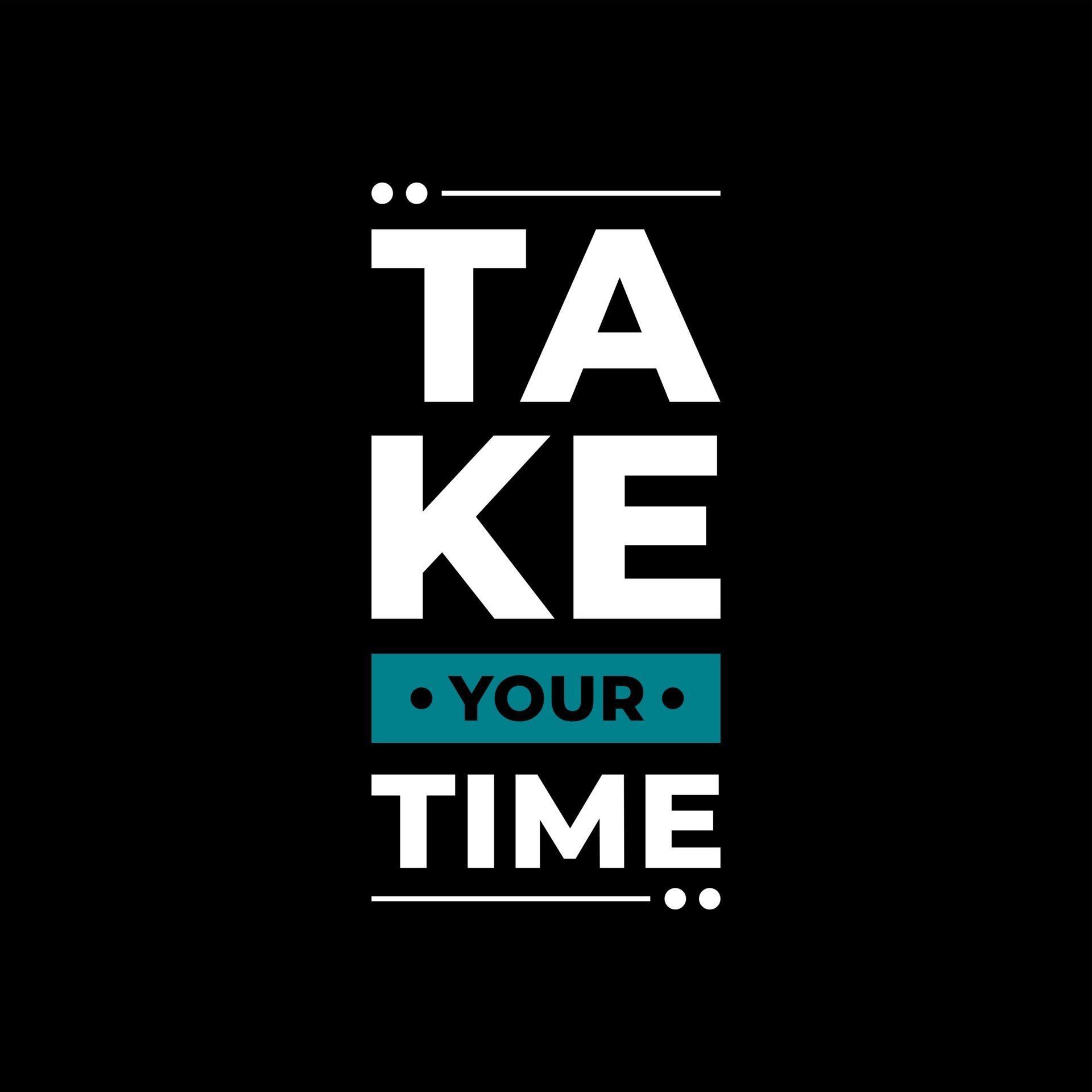 Take your time modern typography quotes t shirt design 2961997 Vector