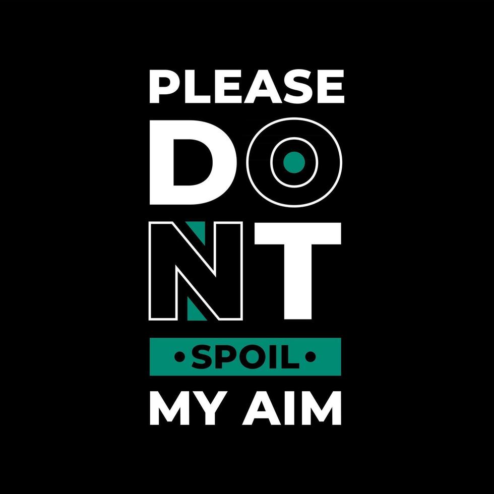 Please dont spoil my aim modern typography quotes black t shirt design vector