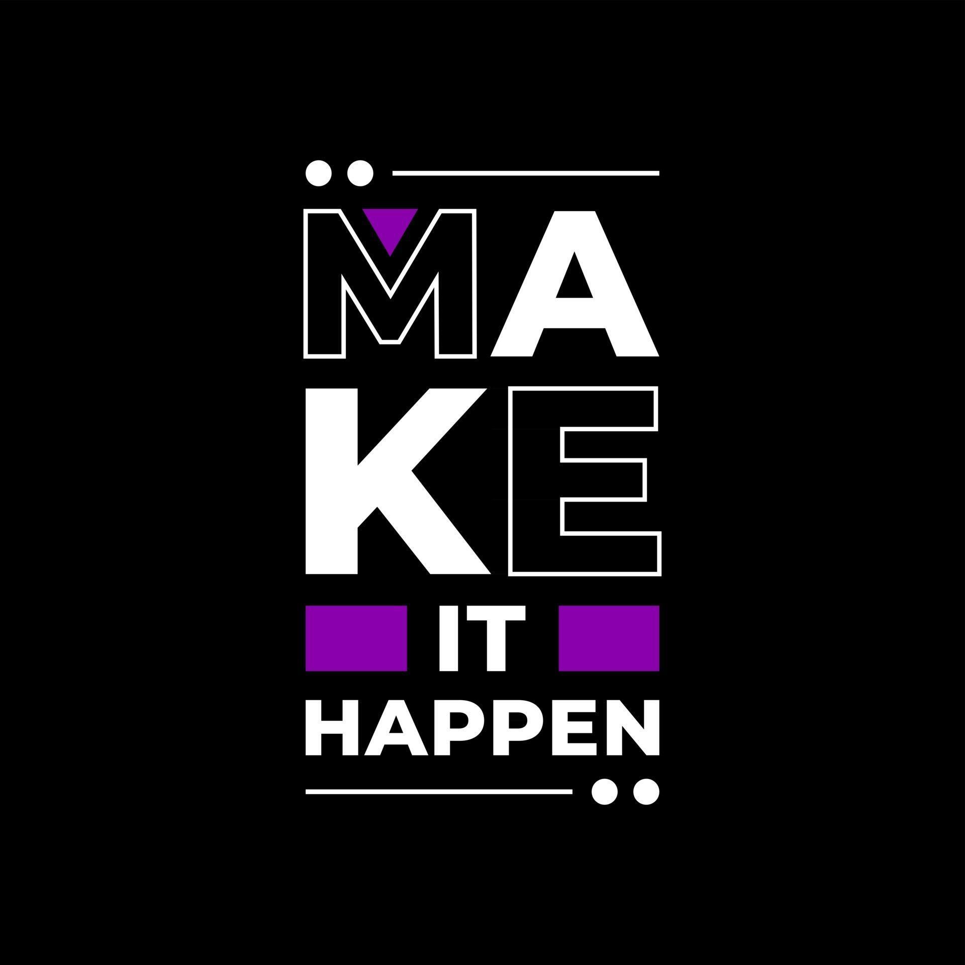 Make it happen modern typography quotes black t shirt design 2962020