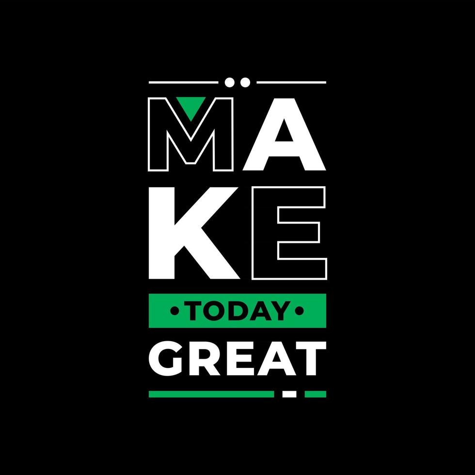 Make today great modern typography quotes black t shirt design vector