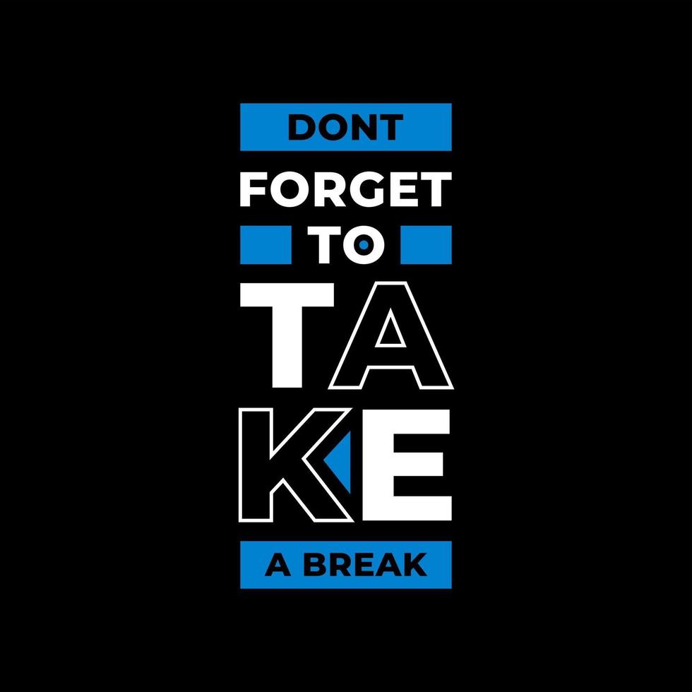 Dont forget to take a break modern typography quotes t shirt design vector