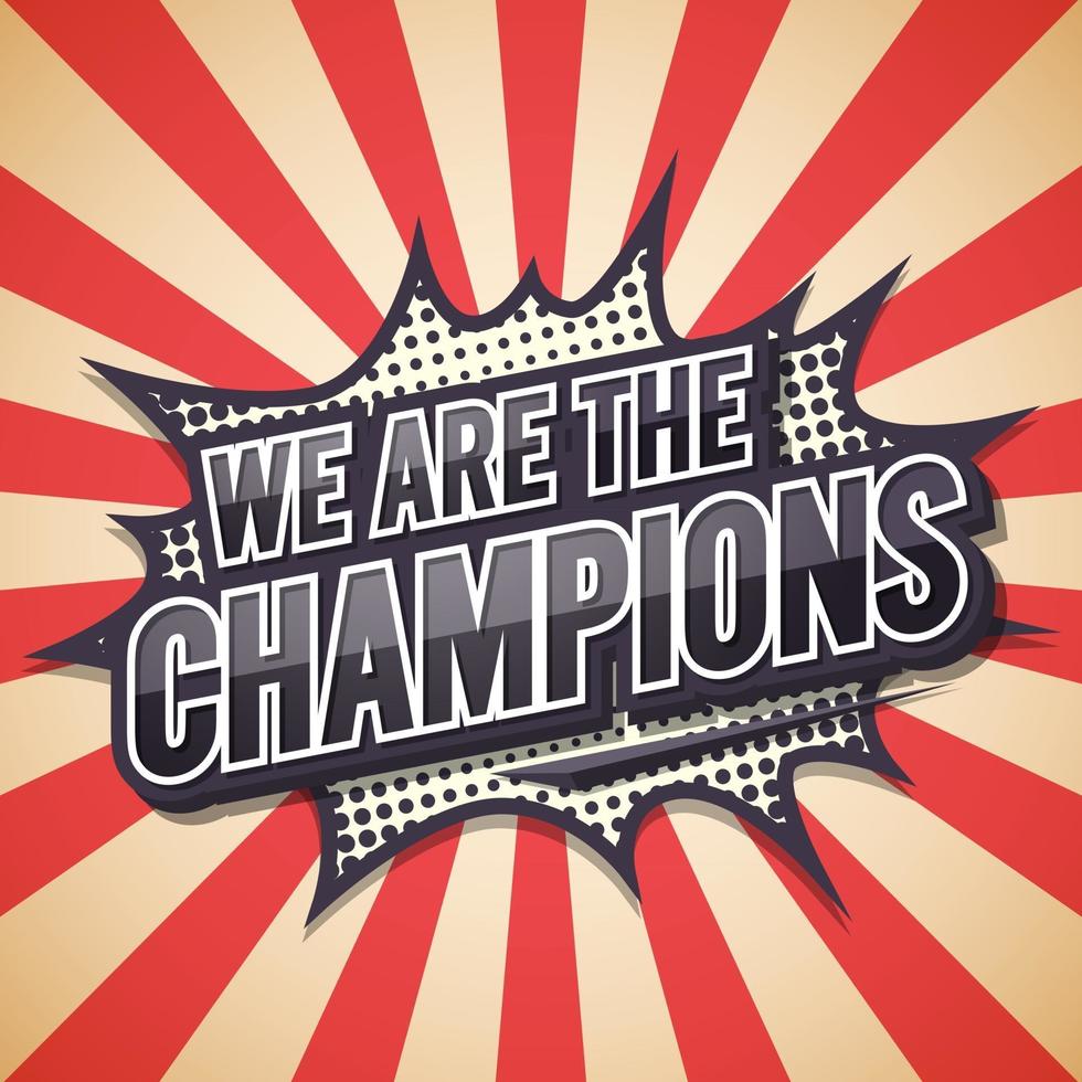 We Are The Champion. Poster Comic Speech Bubble. Vector illustration