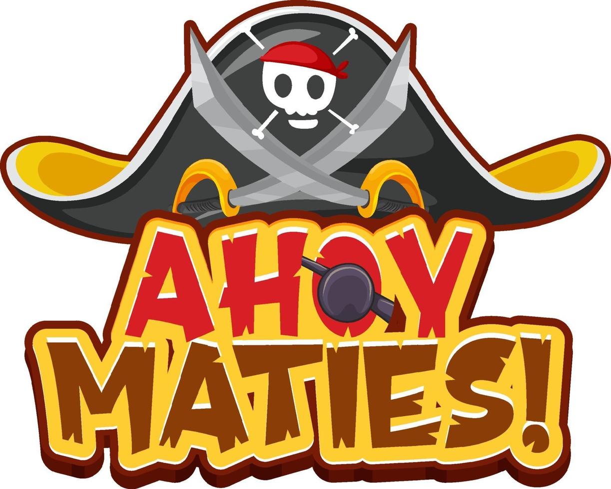 concepto de jerga pirata con logotipo de fuente ahoy maties y sombrero pirata vector