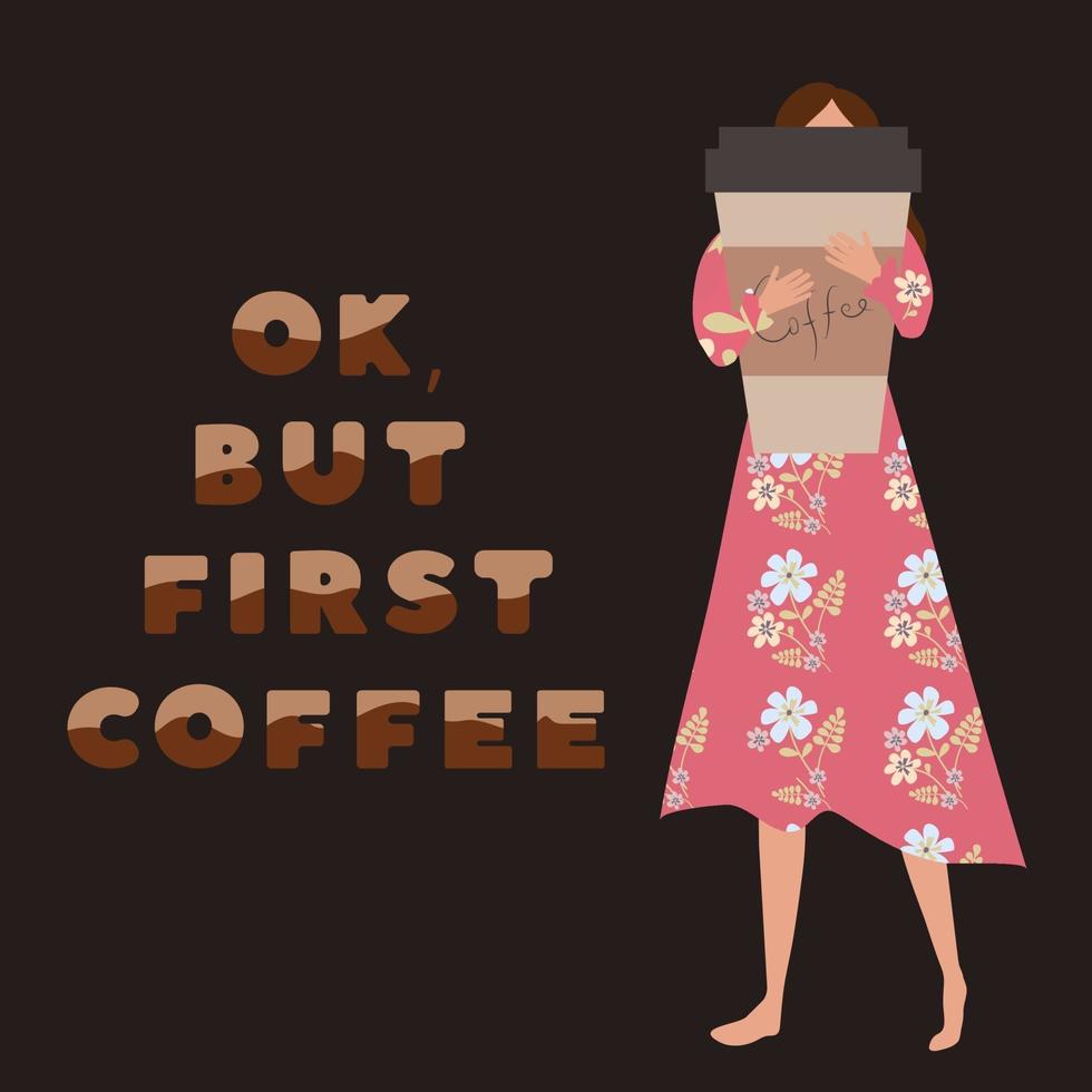 Ok, but first coffee. Woman holding a cup of coffee vector