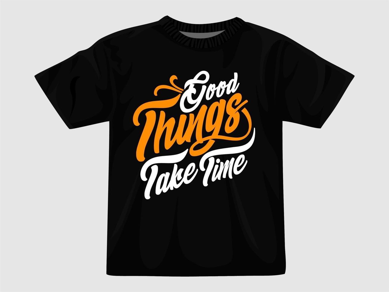 Good things take time t shirt... vector