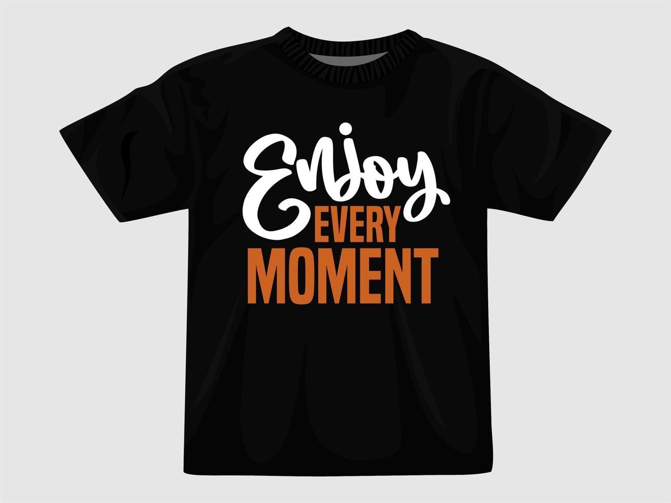 Enjoy every moment t shirt de... vector