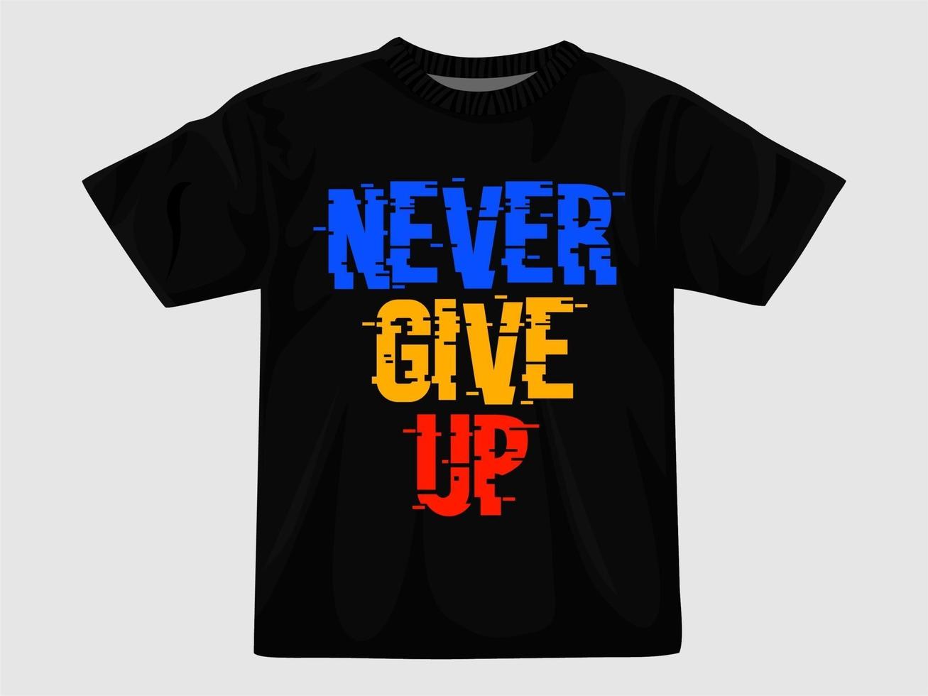 Never give up t shirt design.eps vector