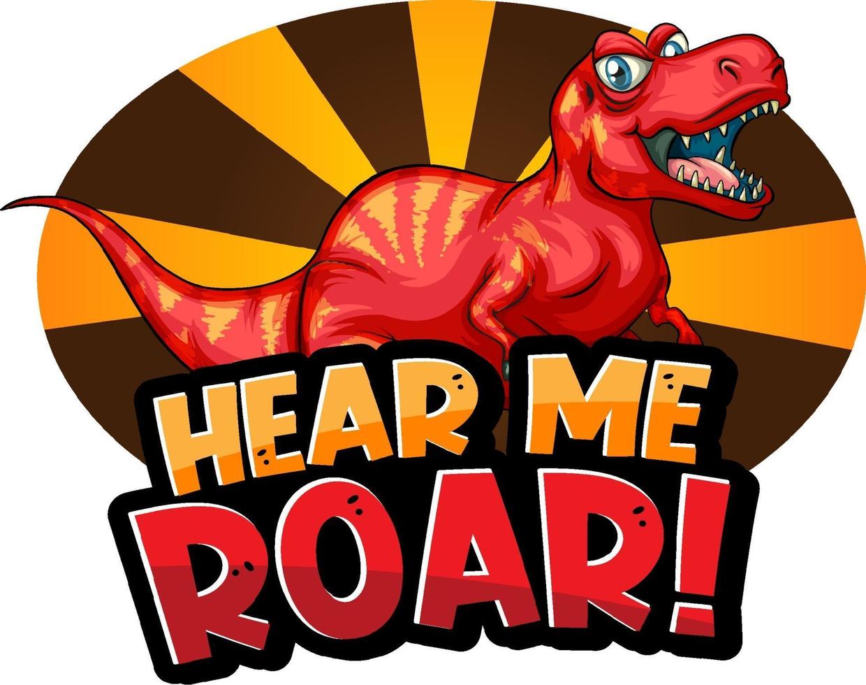 Hear Me Roar word typography with Dinosaur cartoon character vector