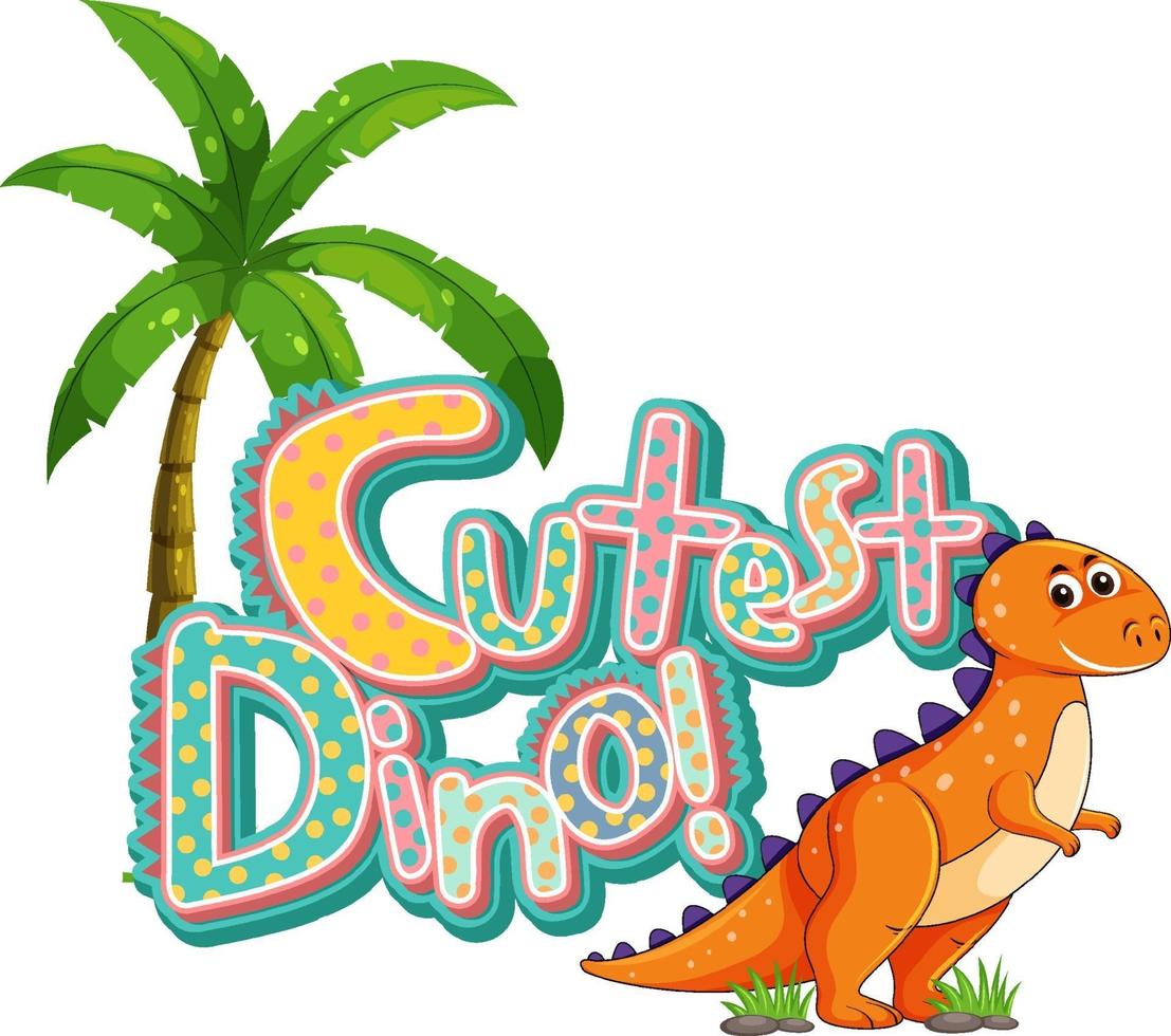 Cute dinosaur cartoon character with cutest dino font banner vector