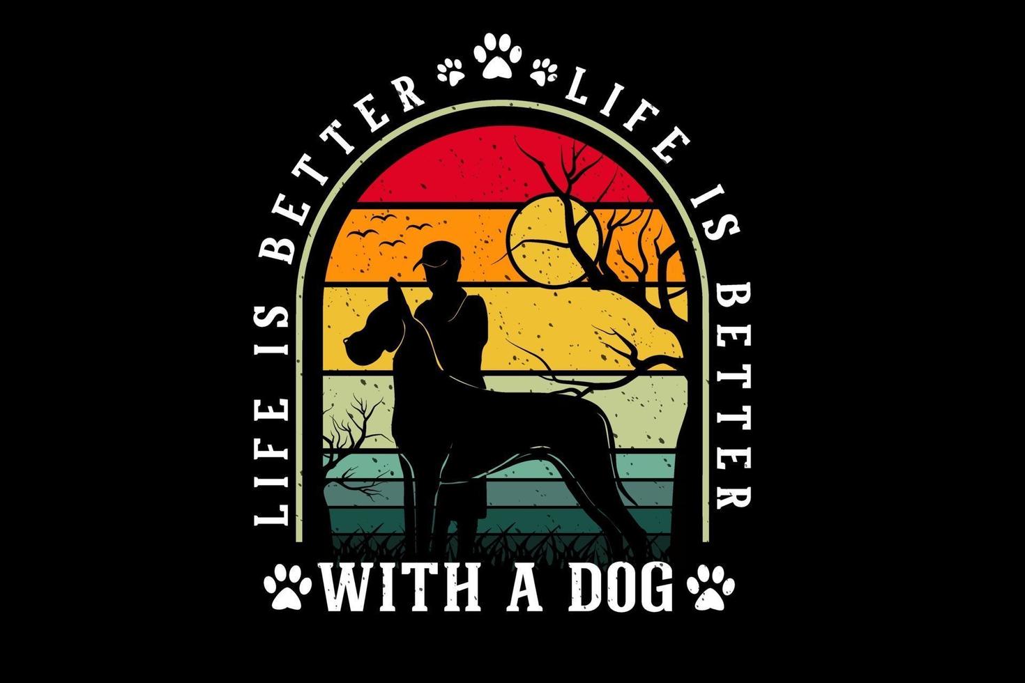 life s better with a dog merchandise silhouette design vector