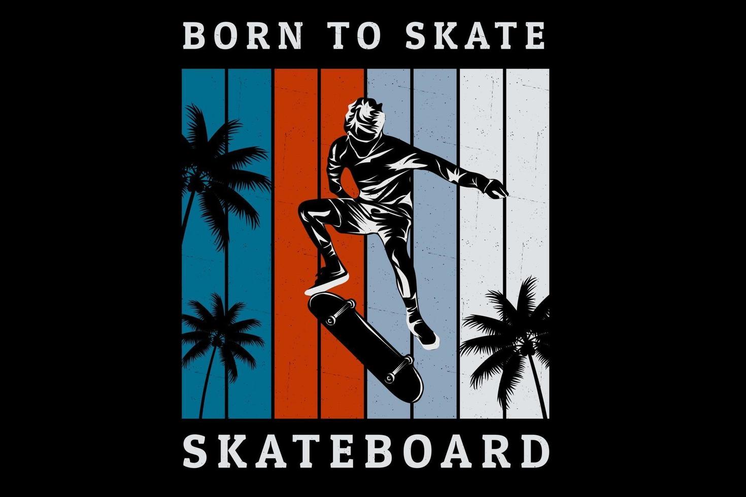 Born to skate silhouette design vector