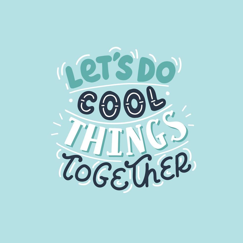 Let s do cool things together, cute hand drawn motivational lettering vector