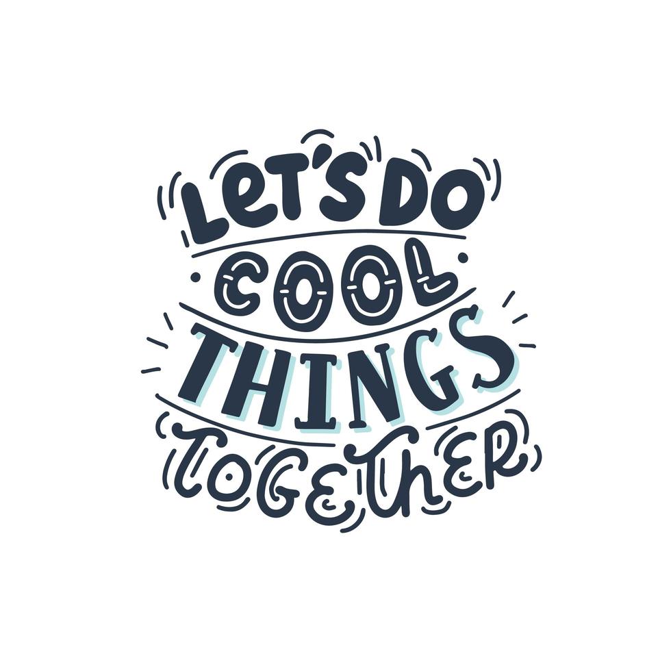 Let's do cool things together, cute hand drawn motivational lettering. vector