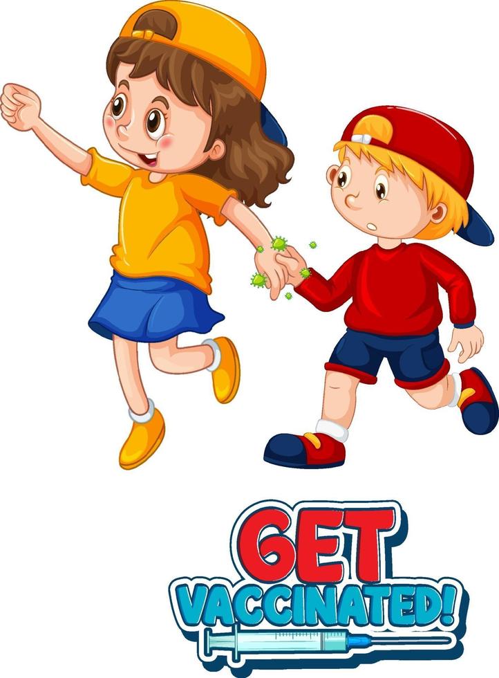 Two kids do not keep social distance with Get Vaccinated font vector